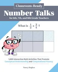 Classroom-Ready Number Talks for Sixth, Seventh, and Eighth Grade Teachers Classroom-Ready Number Talks for Sixth, Seventh, and Eighth Grade Teachers