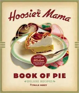 The Hoosier Mama Book of Pie: Recipes, Techniques, and Wisdom from the Hoosier Mama Pie Company