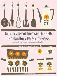 Auguste Escoffier, Pierre-Emmanuel Malissin, "Recettes de cuisine traditionnelle de galantines, pates et terrines"