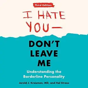 I Hate You—Don't Leave Me: Understanding the Borderline Personality, 3rd Edition (Audiobook)