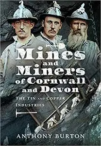 Mines and Miners of Cornwall and Devon: The Tin and Copper Industries