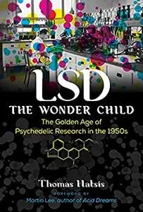 LSD ― The Wonder Child: The Golden Age of Psychedelic Research in the 1950s