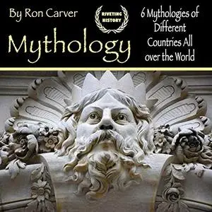 Mythology: 6 Mythologies of Different Countries All over the World [Audiobook]