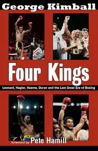 Four Kings: Leonard, Hagler, Hearns, Duran and the Last Great Era of Boxing (repost)