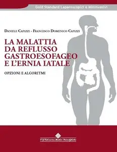 Francesco Domenico Capizzi - La malattia da reflusso gastroesofageo e l'ernia iatale: Opzioni e algoritmi