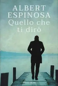 Albert Espinosa - Quello che ti dirò