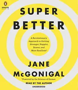 SuperBetter: A Revolutionary Approach to Getting Stronger, Happier, Braver and More Resilient - Powered by the Science of Games
