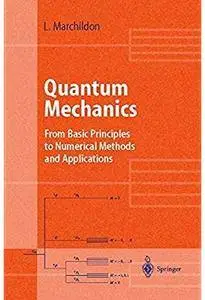 Quantum Mechanics: From Basic Principles to Numerical Methods and Applications