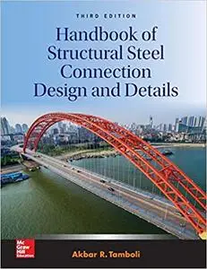 Handbook of Structural Steel Connection Design and Details, Third Edition (Repost)
