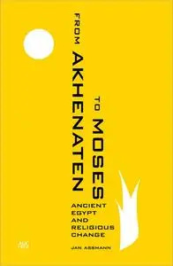 From Akhenaten to Moses: Ancient Egypt and Religious Change