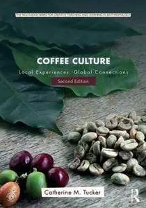 Coffee Culture : Local Experiences, Global Connections, Second Edition