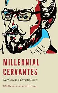 Millennial Cervantes: New Currents in Cervantes Studies