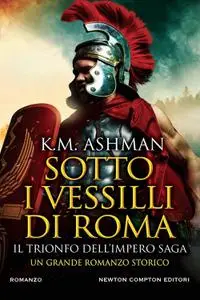 K.M. Ashman - Il trionfo dell’impero. Sotto i vessilli di Roma