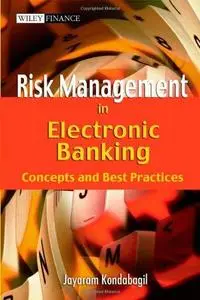 Risk Management in Electronic Banking: Concepts and Best Practices