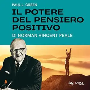 «Il potere del pensiero positivo꞉ Di Norman Vincent Peale» by Paul L. Green