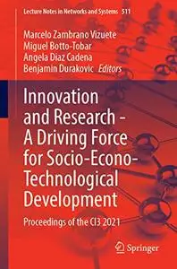 Innovation and Research - A Driving Force for Socio-Econo-Technological Development: Proceedings of the CI3 2021 (Repost)