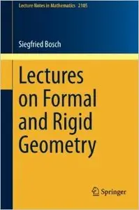 Lectures on Formal and Rigid Geometry