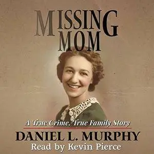 Missing Mom: A True Crime, True Family Story [Audiobook]