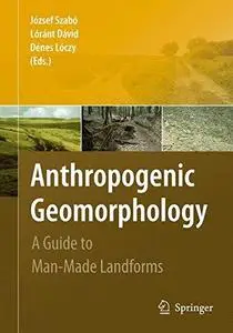 Anthropogenic Geomorphology: A Guide to Man-Made Landforms (Repost)