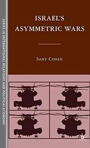 Israel's Asymmetric Wars (Sciences Po Series in International Relations and Political Economy)