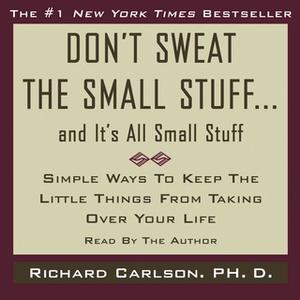 «Don't Sweat the Small Stuff...And It's All Small Stuff» by Richard Carlson
