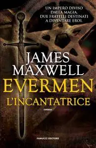 James Maxwell - Evermen. L'incantatrice