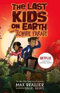 «The Last Kids on Earth and the Zombie Parade» by Max Brallier