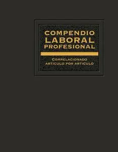 «Compendio Laboral Profesional correlacionado artículo por artículo 2018» by José Pérez Chávez,Raymundo Fol Olguín