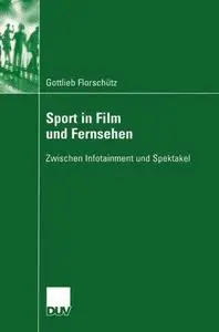 Sport in Film und Fernsehen: Zwischen Infotainment und Spektakel