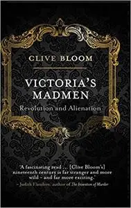 Victoria's Madmen: Revolution and Alienation