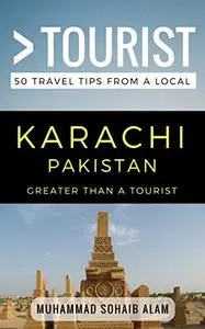 Greater Than a Tourist- Karachi Pakistan: 50 Travel Tips from a Local