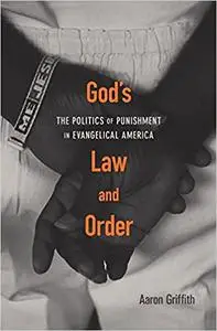 God’s Law and Order: The Politics of Punishment in Evangelical America