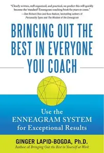 Bringing Out the Best in Everyone You Coach: Use the Enneagram System for Exceptional Results (repost)