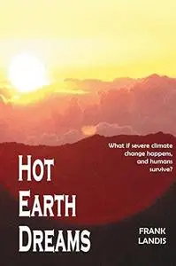 Hot Earth Dreams: What if severe climate change  happens, and humans survive?