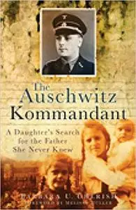 The Auschwitz Kommandant: A Daughter's Search for the Father She Never Knew