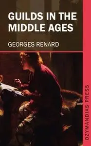 «Guilds in the Middle Ages» by Georges Renard