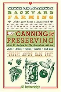 Backyard Farming: Canning & Preserving: Over 75 Recipes for the Homestead Kitchen