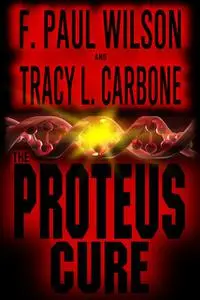 «The Proteus Cure» by F.Paul Wilson, Tracy L.Carbone