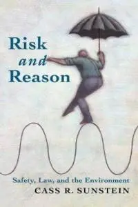 Risk and Reason: Safety, Law, and the Environment