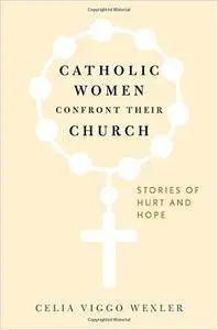 Catholic Women Confront Their Church: Stories of Hurt and Hope  (repost)