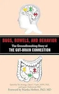 Bugs, Bowels, and Behavior: The Groundbreaking Story of the Gut-Brain Connection