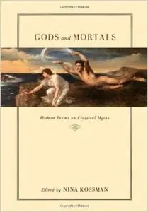 Gods and Mortals: Modern Poems on Classical Myths by Nina Kossman