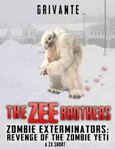 «The Zee Brothers: Revenge of the Zombie Yeti» by K. Grivante