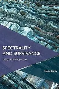 Spectrality and Survivance: Living the Anthropocene