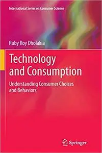 Technology and Consumption: Understanding Consumer Choices and Behaviors