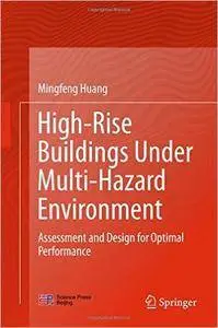High-Rise Buildings under Multi-Hazard Environment: Assessment and Design for Optimal Performance (Repost)
