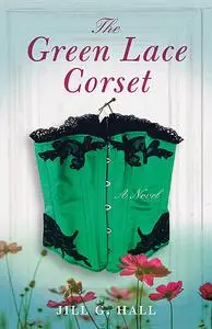«The Green Lace Corset» by Jill G. Hall