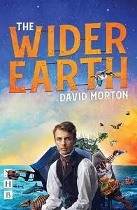 «The Wider Earth (NHB Modern Plays)» by David Morton