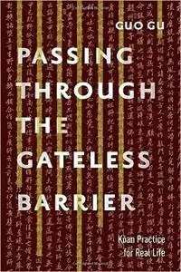 Passing Through the Gateless Barrier: Koan Practice for Real Life