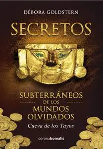 «Secretos subterraneos de los mundos olvidados» by Débora Goldstern